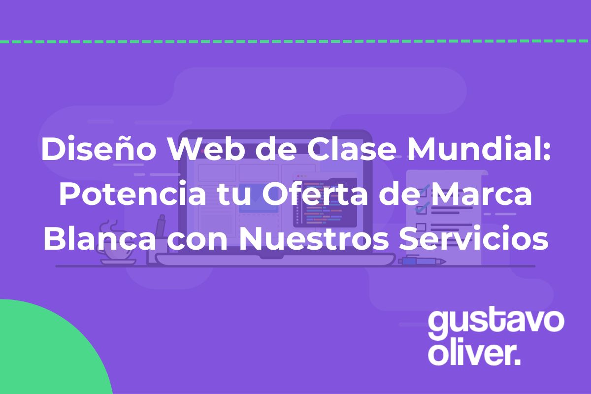 Diseño Web de Clase Mundial: Potencia tu Oferta de Marca Blanca con Nuestros Servicios