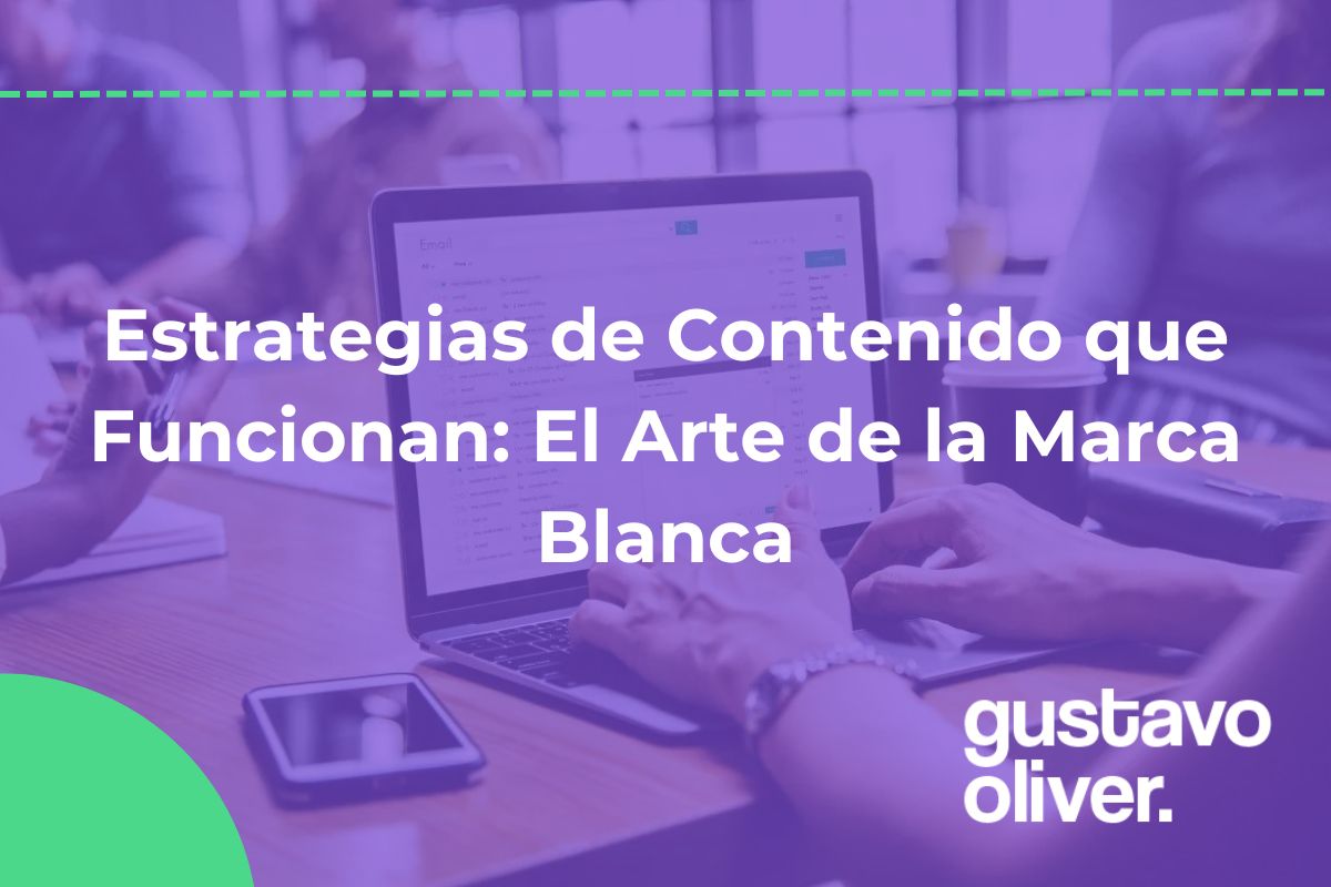 Estrategias de Contenido que Funcionan: El Arte de la Marca Blanca