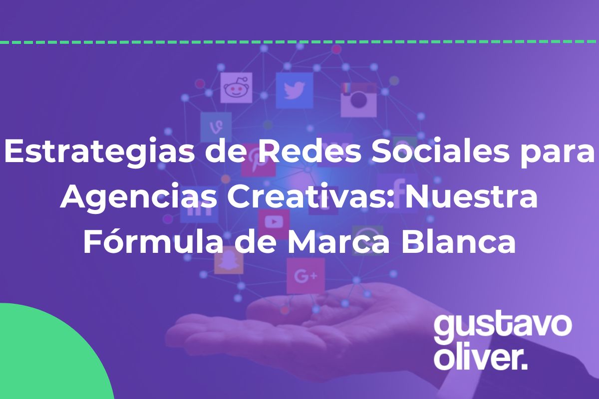 Estrategias de Redes Sociales para Agencias Creativas: Nuestra Fórmula de Marca Blanca