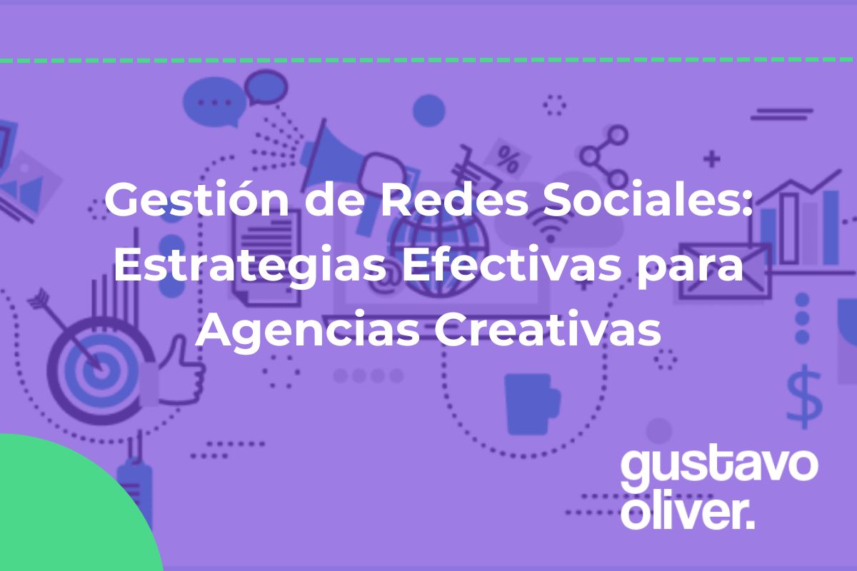 Gestión de Redes Sociales: Estrategias Efectivas para Agencias Creativas