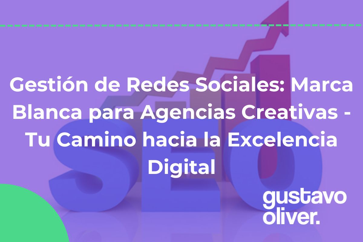 Gestión de Redes Sociales: Marca Blanca para Agencias Creativas – Tu Camino hacia la Excelencia Digital