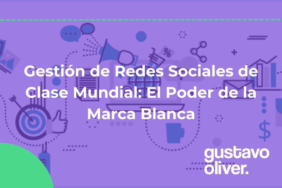 Gestión de Redes Sociales de Clase Mundial: El Poder de la Marca Blanca