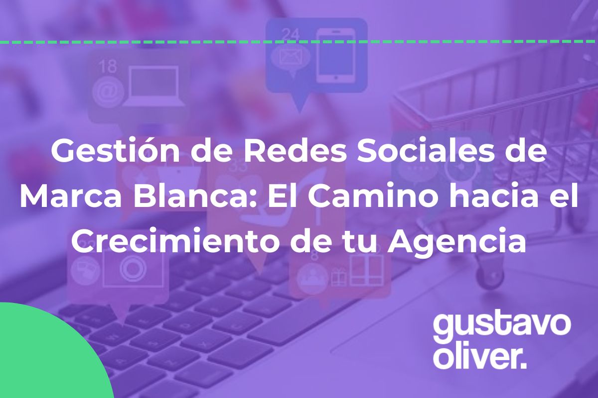 Gestión de Redes Sociales de Marca Blanca: El Camino hacia el Crecimiento de tu Agencia