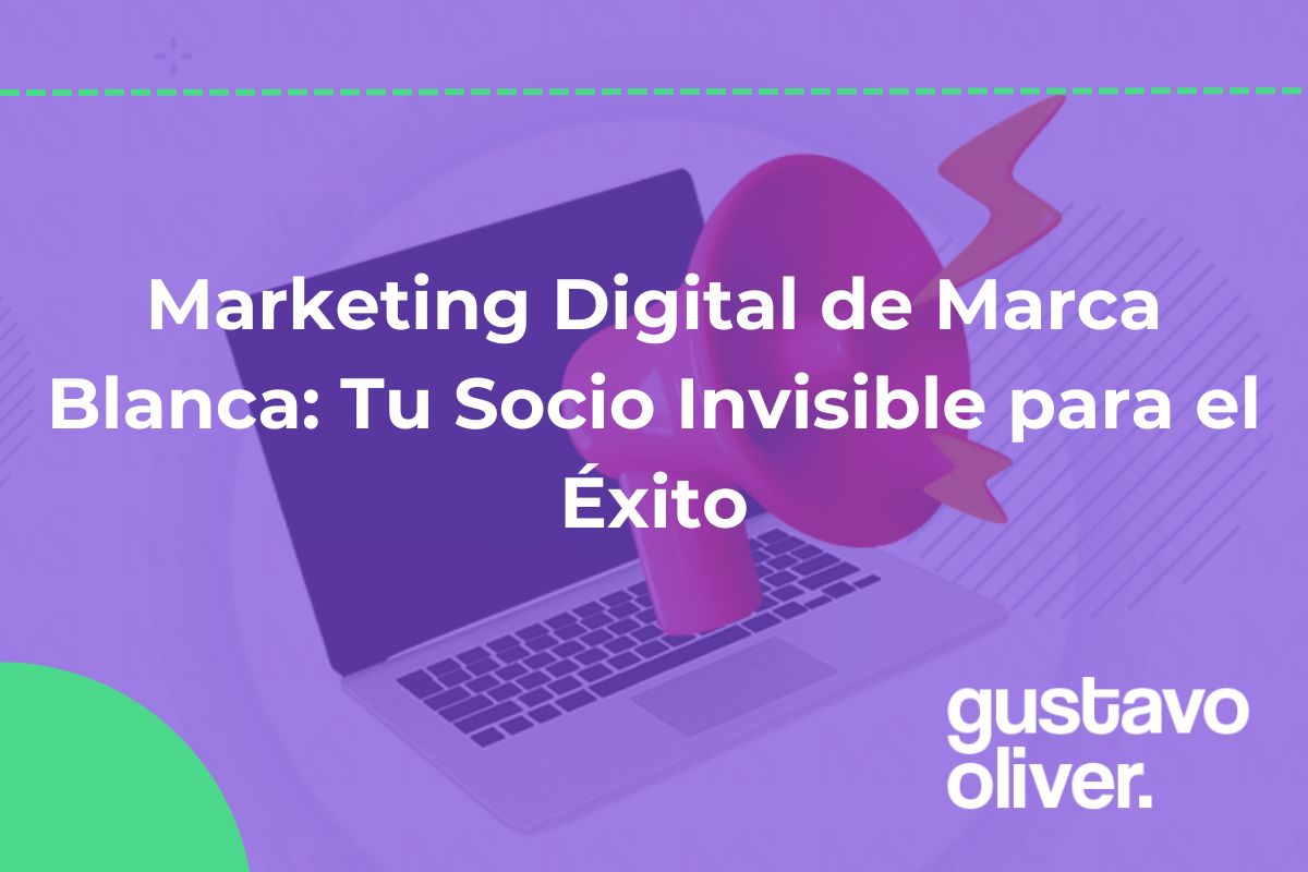 Marketing Digital de Marca Blanca: Tu Socio Invisible para el Éxito