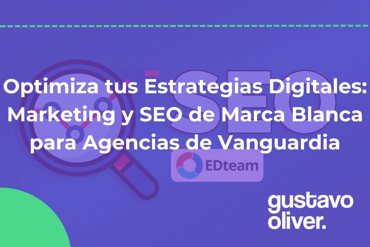 Optimiza tus Estrategias Digitales: Marketing y SEO de Marca Blanca para Agencias de Vanguardia