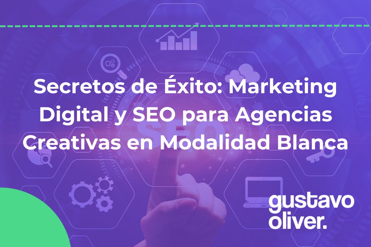 Secretos de Éxito: Marketing Digital y SEO para Agencias Creativas en Modalidad Blanca