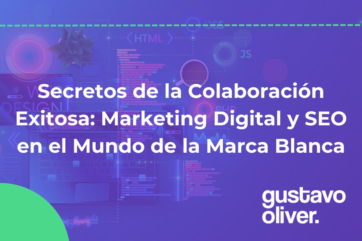 Secretos de la Colaboración Exitosa: Marketing Digital y SEO en el Mundo de la Marca Blanca