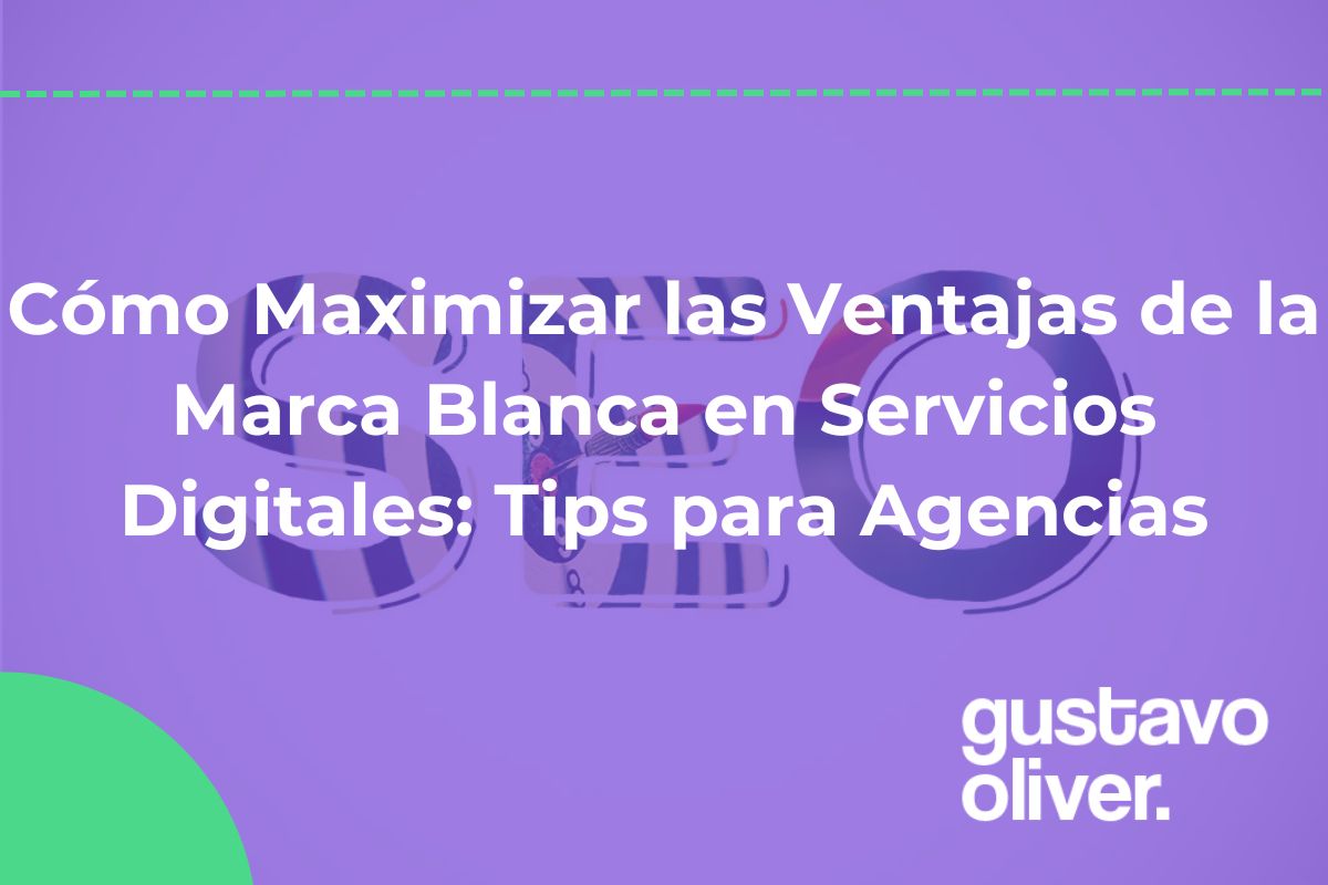 Cómo Maximizar las Ventajas de la Marca Blanca en Servicios Digitales: Tips para Agencias