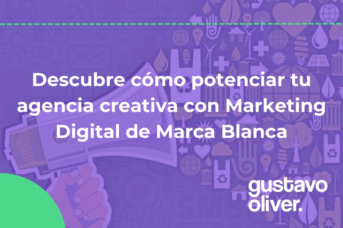 Descubre cómo potenciar tu agencia creativa con Marketing Digital de Marca Blanca