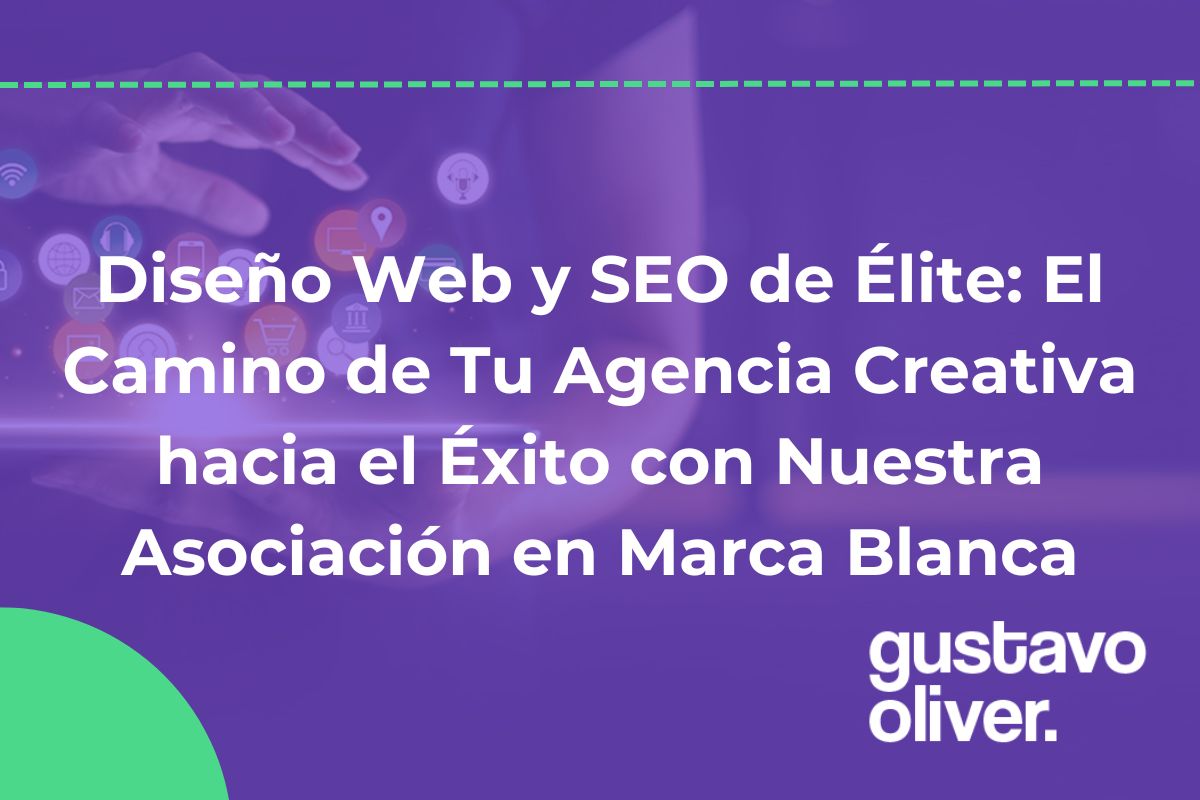 Diseño Web y SEO de Élite: El Camino de Tu Agencia Creativa hacia el Éxito con Nuestra Asociación en Marca Blanca