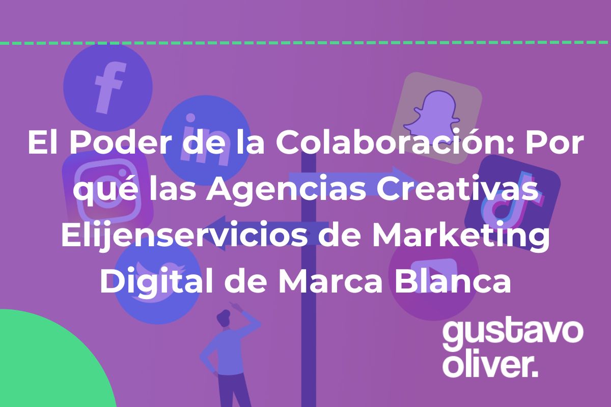 El Poder de la Colaboración: Por qué las Agencias Creativas Elijenservicios de Marketing Digital de Marca Blanca