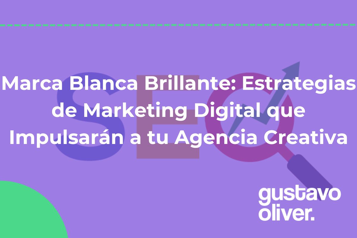 Marca Blanca Brillante: Estrategias de Marketing Digital que Impulsarán a tu Agencia Creativa