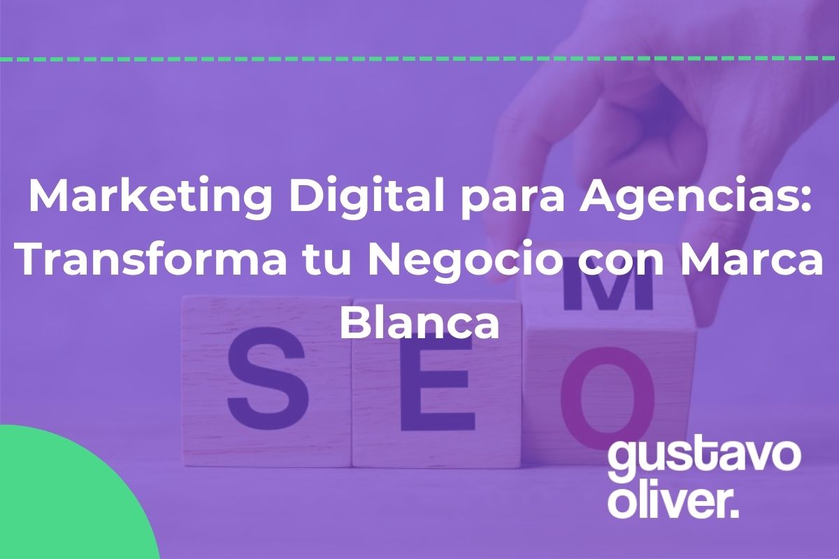 Marketing Digital para Agencias: Transforma tu Negocio con Marca Blanca