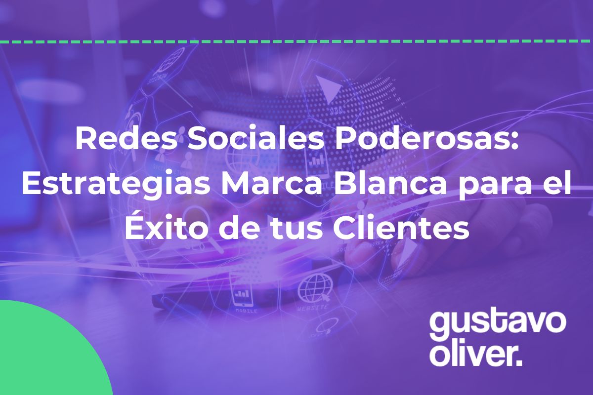 Redes Sociales Poderosas: Estrategias Marca Blanca para el Éxito de tus Clientes