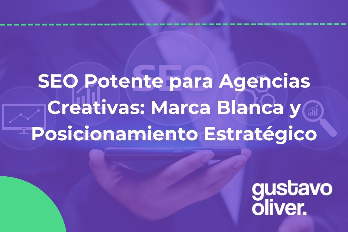 SEO Potente para Agencias Creativas: Marca Blanca y Posicionamiento Estratégico