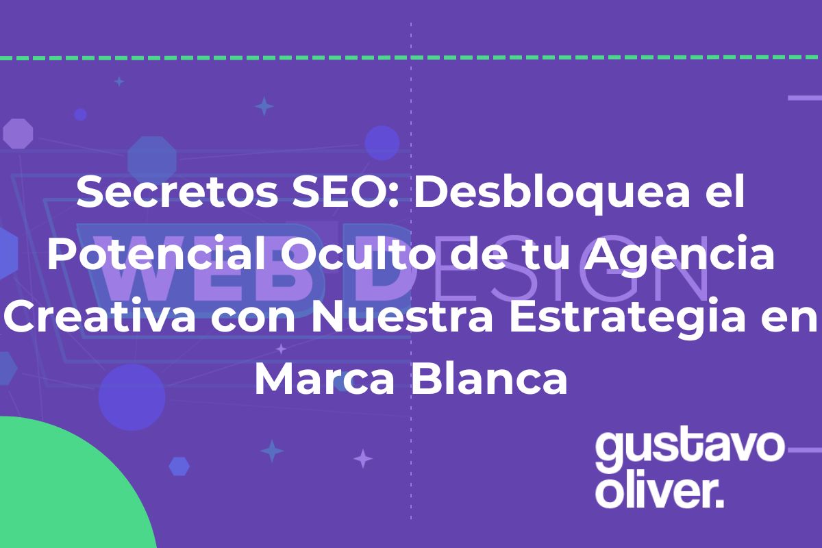 Secretos SEO: Desbloquea el Potencial Oculto de tu Agencia Creativa con Nuestra Estrategia en Marca Blanca