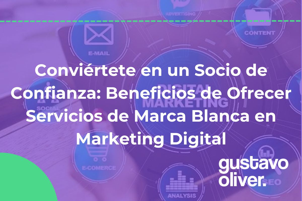 Conviértete en un Socio de Confianza: Beneficios de Ofrecer Servicios de Marca Blanca en Marketing Digital