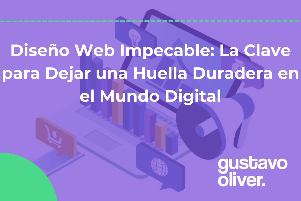 Diseño Web Impecable: La Clave para Dejar una Huella Duradera en el Mundo Digital