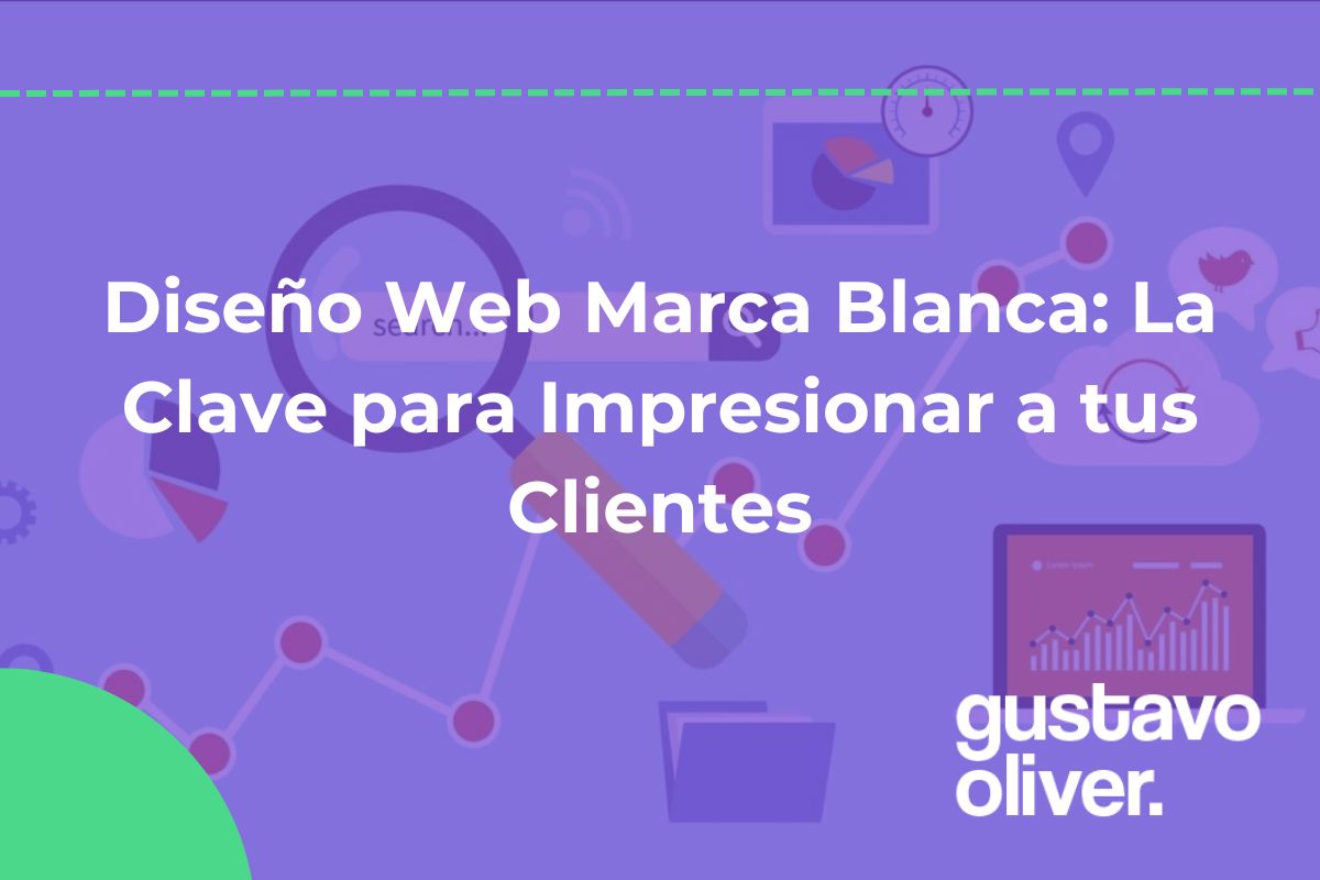 Diseño Web Marca Blanca: La Clave para Impresionar a tus Clientes