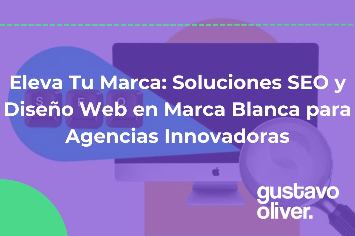 Eleva Tu Marca: Soluciones SEO y Diseño Web en Marca Blanca para Agencias Innovadoras