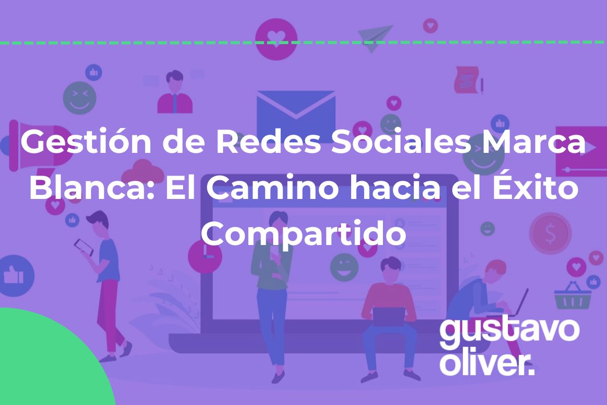 Gestión de Redes Sociales Marca Blanca: El Camino hacia el Éxito Compartido