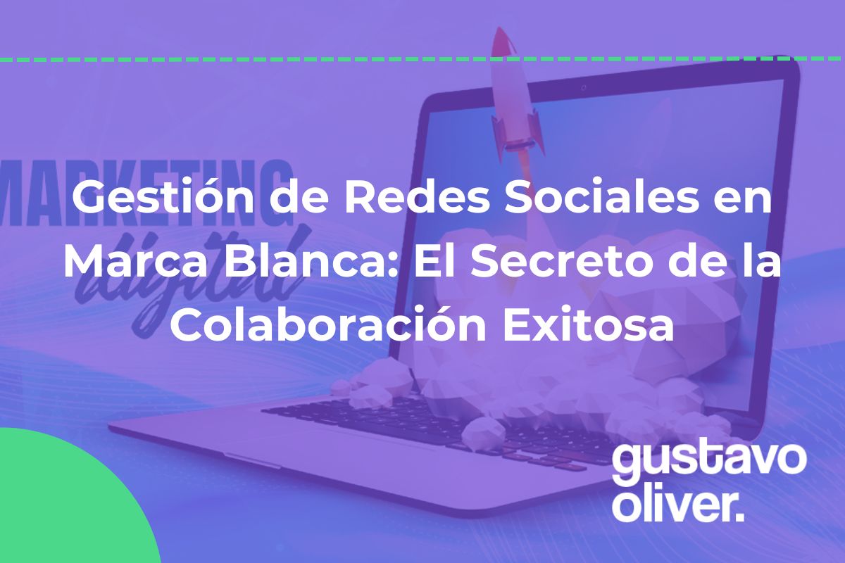 Gestión de Redes Sociales en Marca Blanca: El Secreto de la Colaboración Exitosa