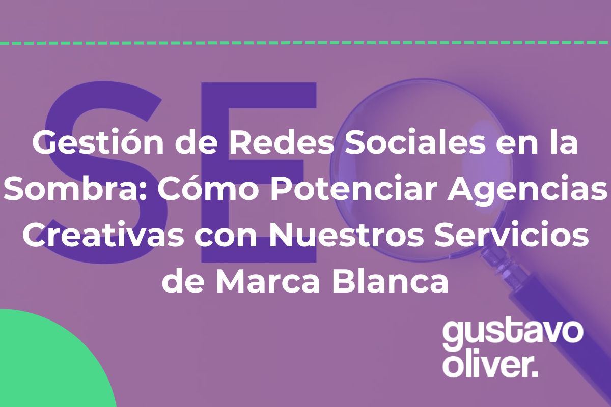 Gestión de Redes Sociales en la Sombra: Cómo Potenciar Agencias Creativas con Nuestros Servicios de Marca Blanca