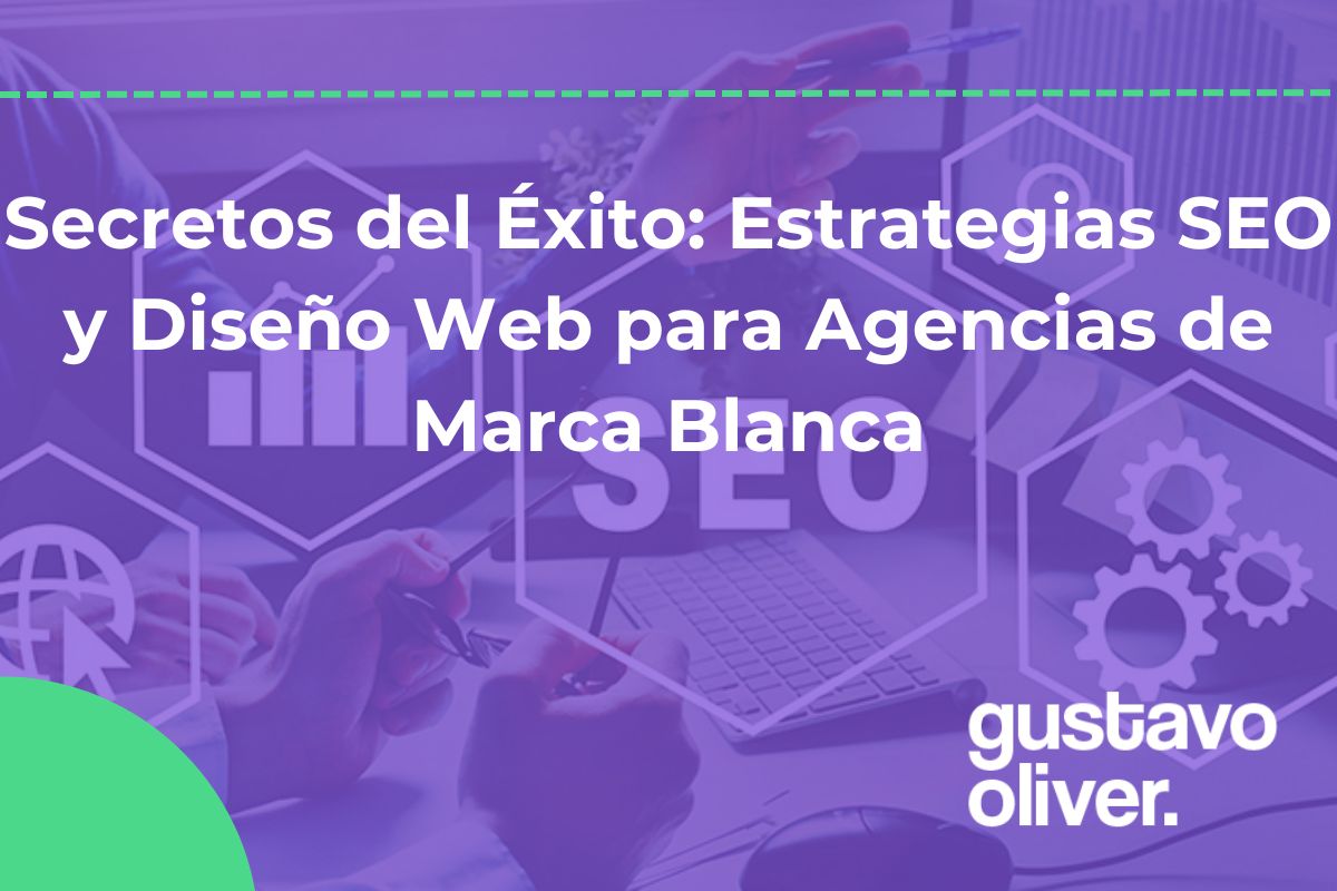 Secretos del Éxito: Estrategias SEO y Diseño Web para Agencias de Marca Blanca